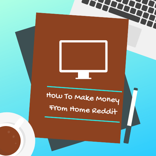 Easy ways to make money from home reddit